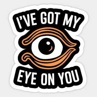 I've got my eye on you Sticker